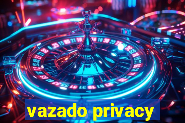 vazado privacy